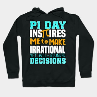 Pi Day Inspires Me To Make Irrational Decisions Math Hoodie